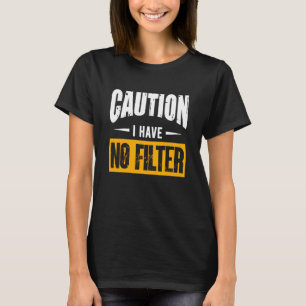 Camiseta Precaución por Rótulo No Tengo Ningún Filtro De Gu