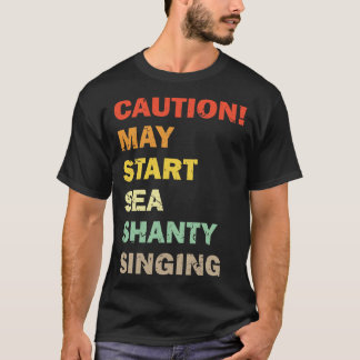 Camiseta Precaución puede comenzar Sea Shanty Cantando Meme