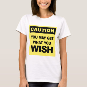 Camiseta Precaución, puede obtener lo que desea