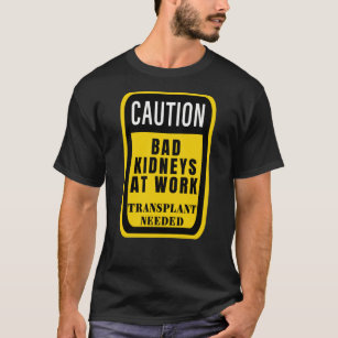 Camiseta Precaución Riñones malos en el trabajo