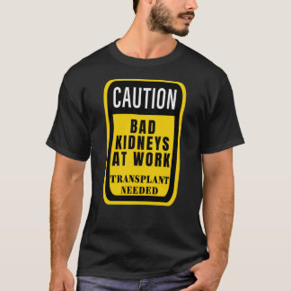 Camiseta Precaución Riñones malos en el trabajo