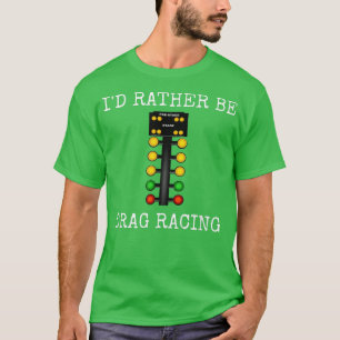 Camiseta Preferiría Arrastrar Carreras En Mi Línea De Coche
