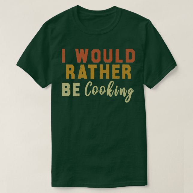 Camiseta Preferiría Cocinar (Diseño del anverso)