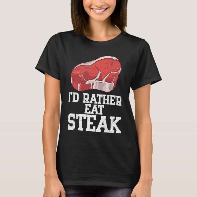 Camiseta Preferiría Comer carne de carne de filete crudo de (Anverso)