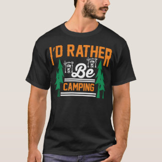 Camiseta preferiría estar acampando regalo divertido de aca