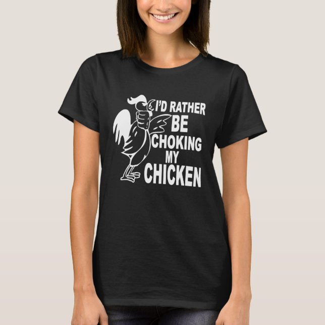 Camiseta Preferiría Estar Ahogando Mi Pollo (Anverso)