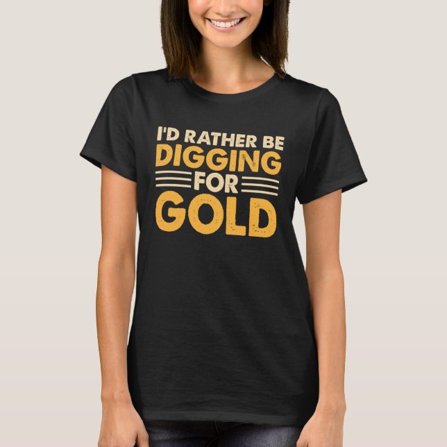 Camiseta Preferiría Estar Buscando Oro 1 (Anverso)