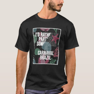 Camiseta Preferiría Estar De Fiesta En Algún Lugar Del Carn