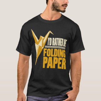 Camiseta Preferiría estar doblando grulla de origami de pap