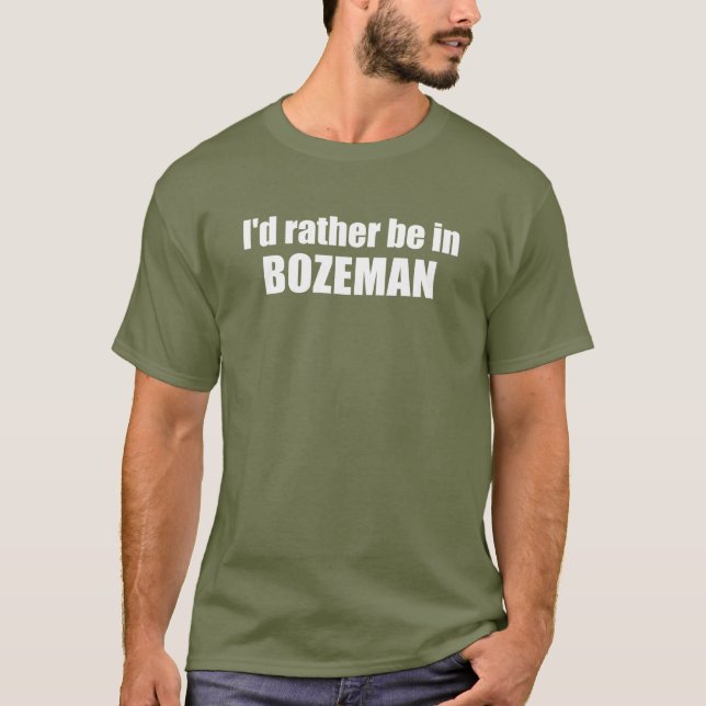 Camiseta Preferiría Estar En Bozeman Montana (Anverso)