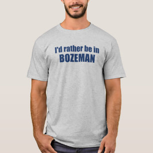 Camiseta Preferiría Estar En Bozeman Montana