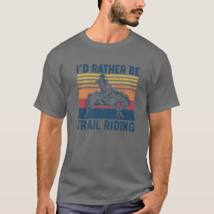 Camiseta Preferiría Estar En Camino A Caballo En Camino Oes