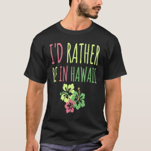 Camiseta Preferiría Estar En Hawái Dream Vacation Fun