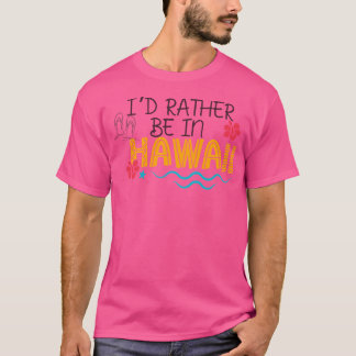 Camiseta Preferiría Estar En Hawái Viajando Tema Merch Appa