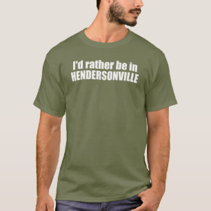 Camiseta Preferiría Estar En Hendersonville Carolina del No