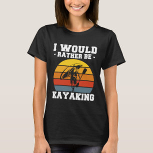 Camiseta Preferiría estar en Kayaking T-Shirt