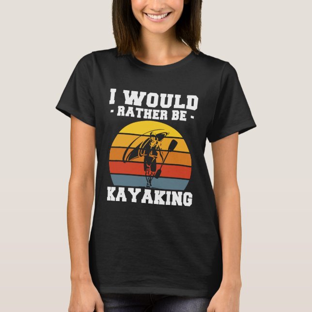 Camiseta Preferiría estar en Kayaking T-Shirt (Anverso)