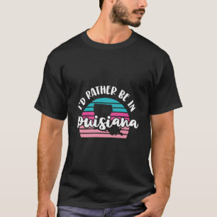 Camiseta Preferiría Estar En Luisiana