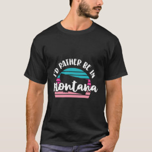 Camiseta Preferiría Estar En Montana