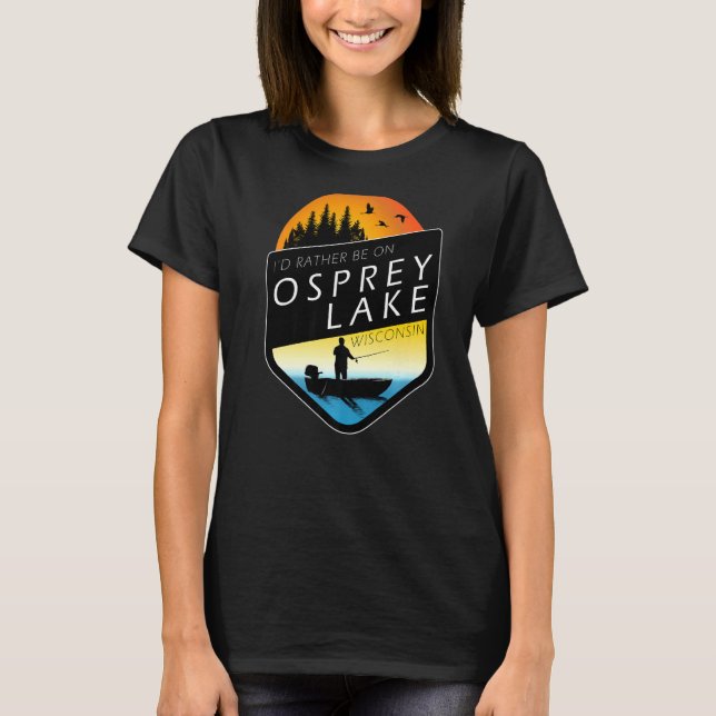 Camiseta Preferiría Estar En Pesca Del Lago Osprey Wisconsi (Anverso)