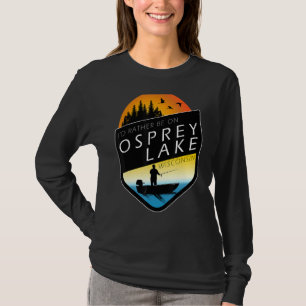 Camiseta Preferiría Estar En Pesca Del Lago Osprey Wisconsi