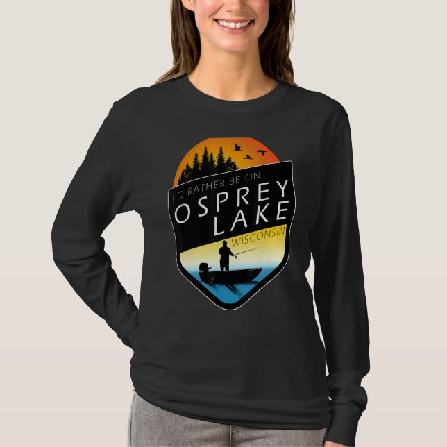 Camiseta Preferiría Estar En Pesca Del Lago Osprey Wisconsi (Anverso)