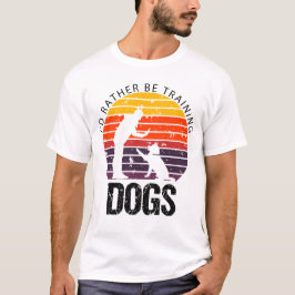 Camiseta PREFERIRÍA ESTAR ENTRENAMIENDO PERROS Funny Dog En