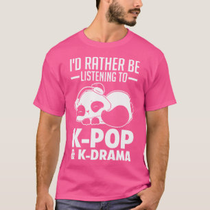 Camiseta Preferiría Estar Escuchando K-Pop K-Drama K-Pop
