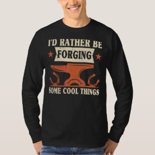 Camiseta Preferiría Estar Forjando Algunas Cosas De Guay An