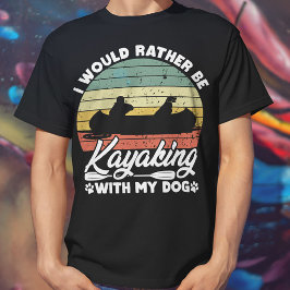 Camiseta Preferiría Estar Haciendo Kayak Con Mi Perro Perro
