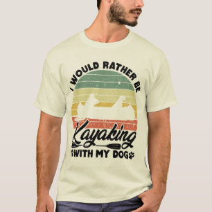 Camiseta Preferiría Estar Haciendo Kayak Con Mi Perro Perro