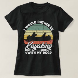 Camiseta Preferiría Estar Haciendo Kayak Con Mi Perro Perro