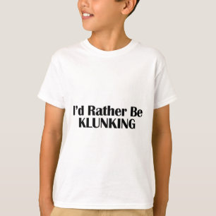 Camiseta Preferiría estar haciendo Klunking Origen del cicl