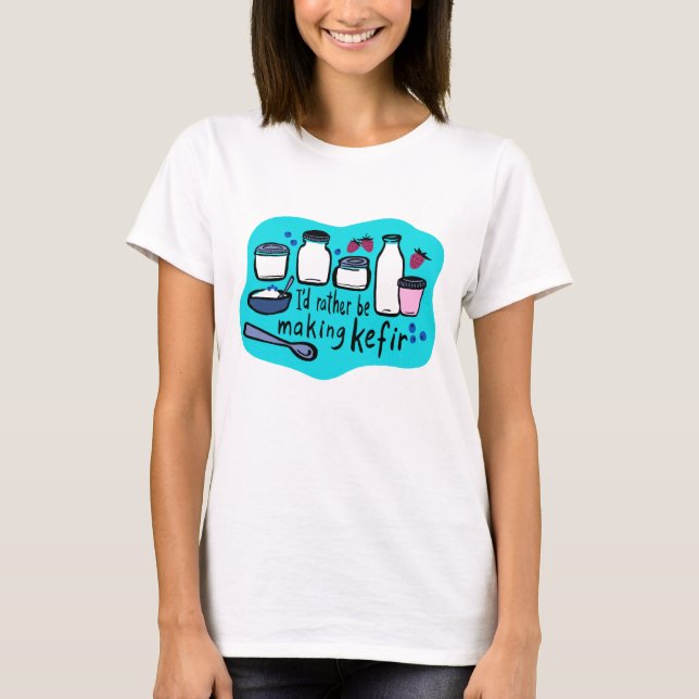 Camiseta PREFERIRÍA ESTAR HACIENDO LA Fermentación KEFIR Fu (Anverso)