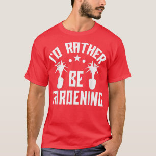 Camiseta Preferiría Estar Jardinando Jardines Jardín Lov