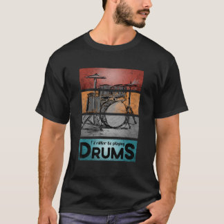 Camiseta Preferiría Estar Jugando Tambores Art Drummer Chis