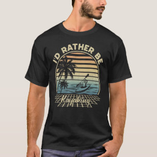 Camiseta Preferiría Estar Kayaking Vintage Fishing Kayaker