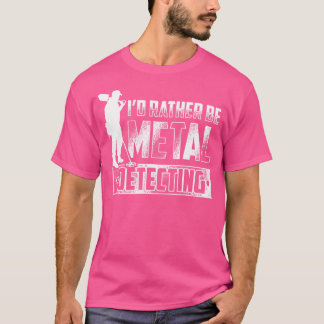 Camiseta Preferiría Estar Metalizado Detectando La Caza De 