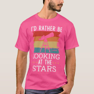 Camiseta Preferiría Estar Mirando Las Estrellas Astronomía