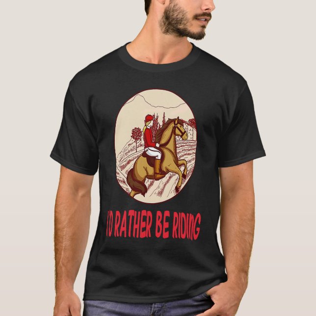 Camiseta Preferiría Estar Montando Caballos Estables (Anverso)