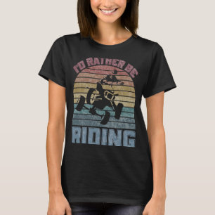 Camiseta Preferiría Estar Montando Cuatro Ruedas ATV Quad C