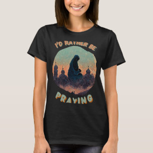 Camiseta Preferiría Estar Orando La Oración Musulmana De Sa