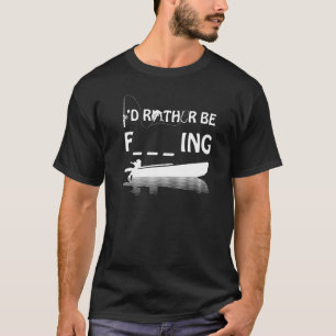 Camiseta Preferiría Estar Pescando Divertida Palabra Groser