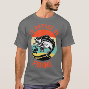 Camiseta Preferiría Estar Pescando Un Regalo De Pescador