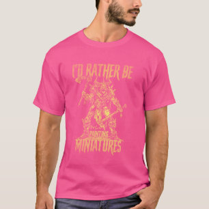 Camiseta Preferiría Estar Pintando Miniaturas Dolor Modelo