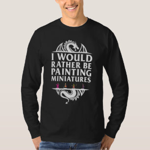Camiseta Preferiría Estar Pintando Miniaturas Miniatu