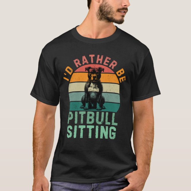 Camiseta Preferiría Estar Sentado en Pitbull, Perro de Pitb (Anverso)