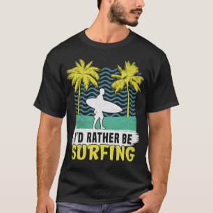 Camiseta Preferiría Estar Surfista Surf Surf Surfboard