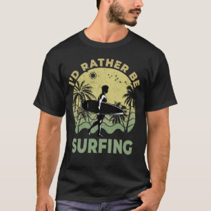 Camiseta Preferiría Estar Surfista Surfboarder