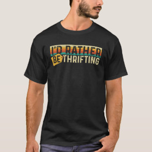 Camiseta Preferiría Estar Temerario En La Tienda Thrift